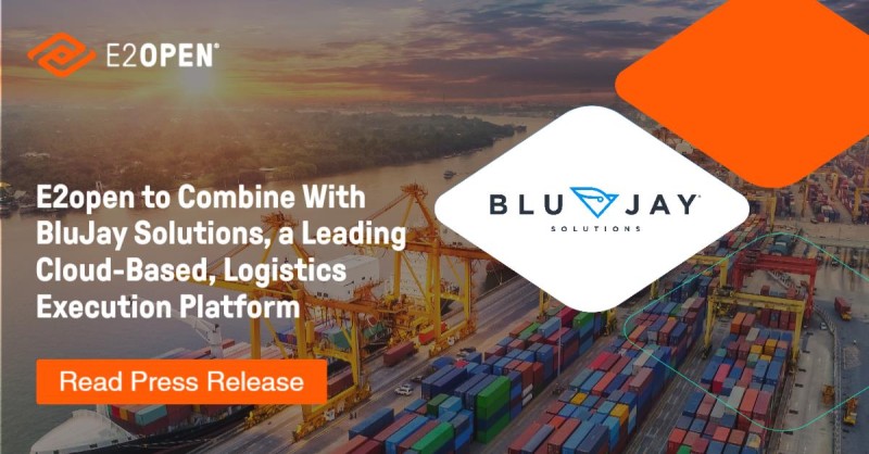 E2open to Combine With BluJay Solutions, a Leading Cloud-Based, Logistics Execution Platform