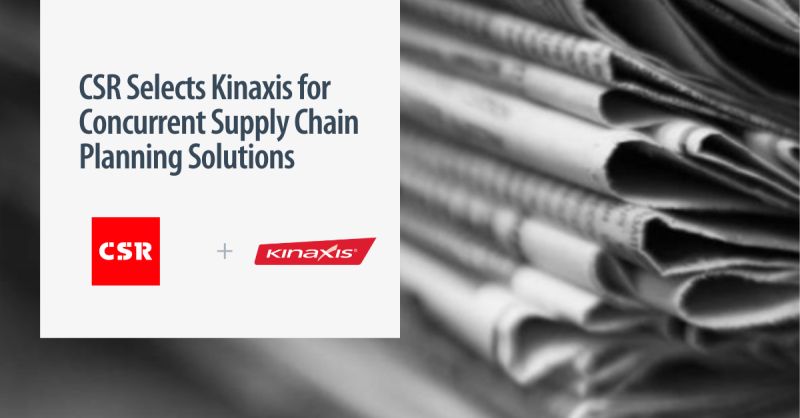 CSR Selects Kinaxis for Concurrent Supply Chain Planning Solutions