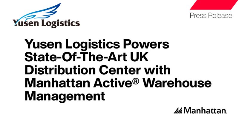 Yusen Logistics Powers State-Of-The-Art UK Distribution Center with Manhattan Active® Warehouse Management